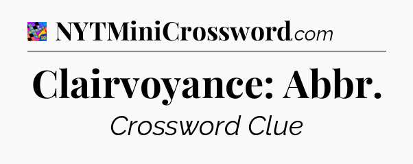 Clairvoyance: Abbr Crossword Clue