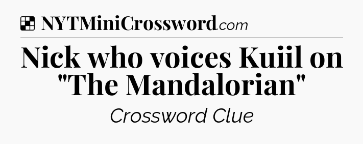 Solution: Nick who voices Kuiil on 