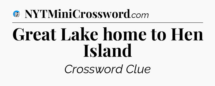 Great Lake home to Hen Island Crossword Clue