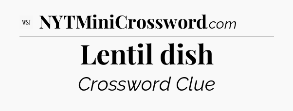 Lentil dish - WSJ Crossword