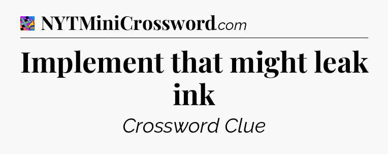 Implement that might leak ink Crossword Clue