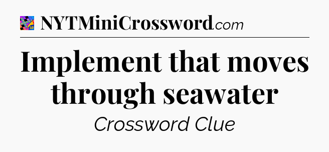 Implement that moves through seawater Crossword Clue