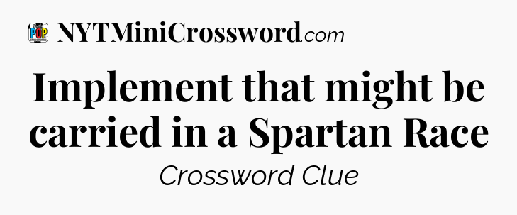 Implement that might be carried in a Spartan Race Crossword Clue