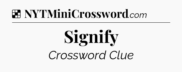 Solution: Signify - NYT Crossword