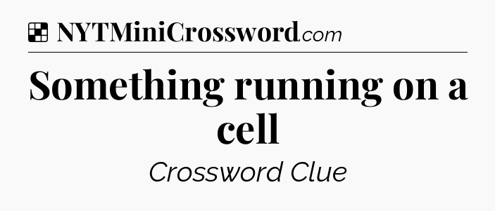 Solution: Something running on a cell - NYT Crossword
