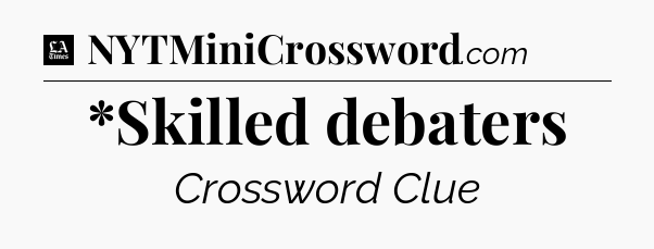 *Skilled debaters - LA Times Crossword