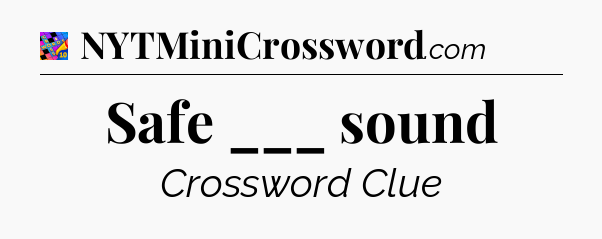 Safe ___ sound Crossword Clue