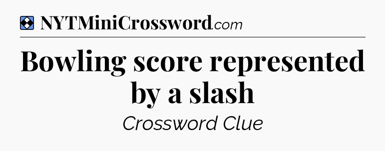 Solution: Bowling score represented by a slash - NYT Mini Crossword