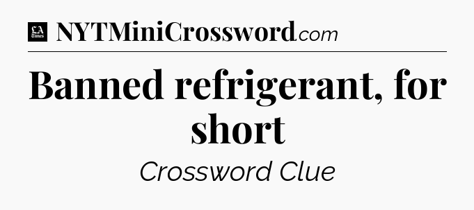 Banned refrigerant, for short - LA Times Crossword