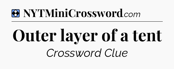 Solution: Outer layer of a tent - NYT Mini Crossword