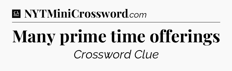 Many prime time offerings - LA Times Crossword