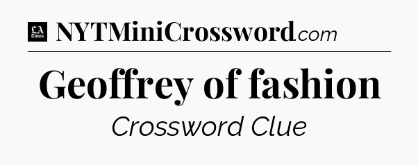 Geoffrey of fashion - LA Times Crossword