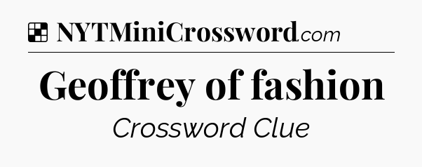 Solution: Geoffrey of fashion - NYT Crossword