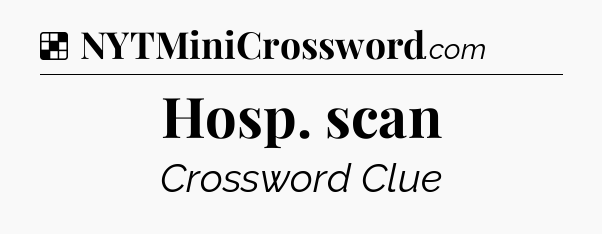 Solution: Hosp. scan - NYT Crossword