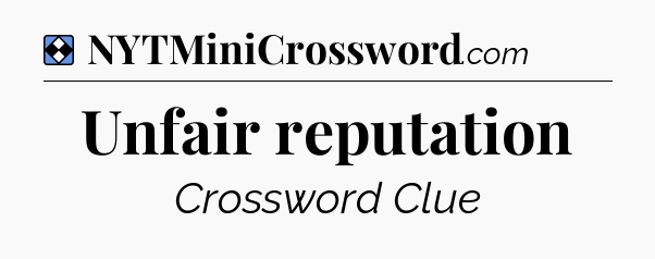 Solution: Unfair reputation - NYT Mini Crossword