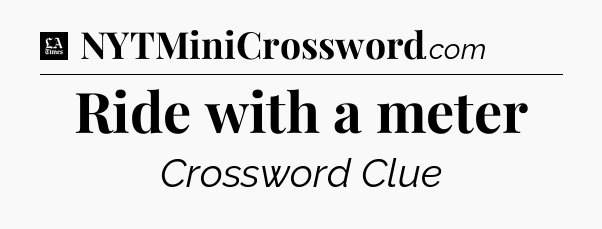 Ride with a meter - LA Times Crossword