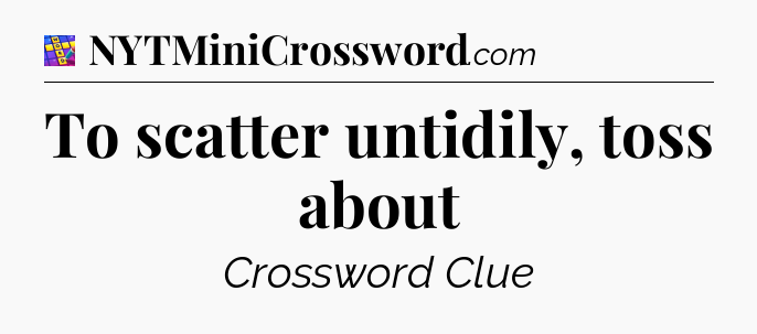 To scatter untidily, toss about Codycross