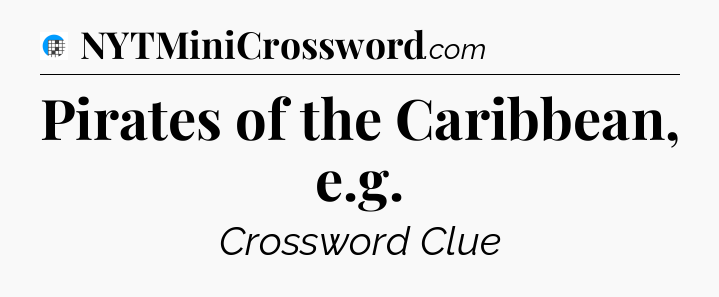 Pirates of the Caribbean, e.g Crossword Clue