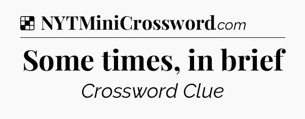 Solution: Some times, in brief - NYT Crossword