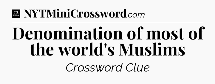 Denomination of most of the world's Muslims - LA Times Crossword