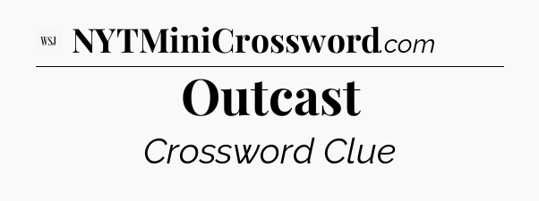 Outcast - WSJ Crossword