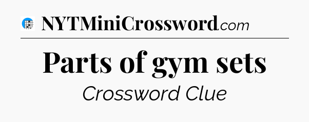 Parts of gym sets Crossword Clue