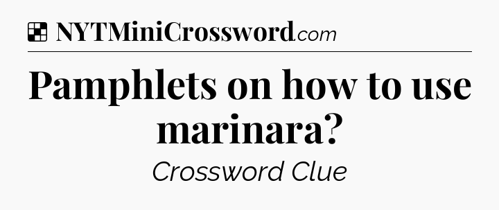Solution: Pamphlets on how to use marinara - NYT Crossword