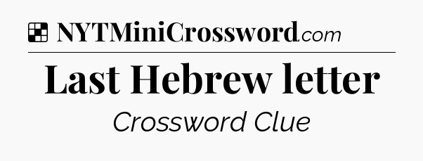 Solution: Last Hebrew letter - NYT Crossword
