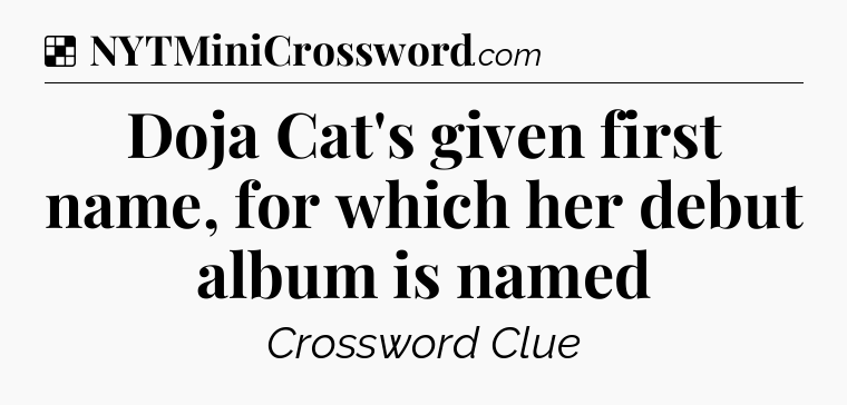 Solution: Doja Cat's given first name, for which her debut album is named - NYT Crossword