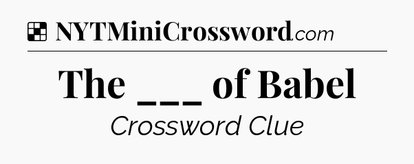 Solution: The ___ of Babel - NYT Crossword