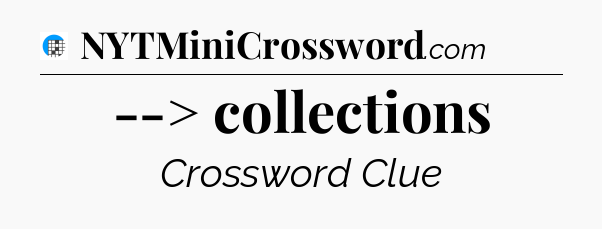 --> collections Crossword Clue