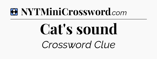 Solution: Cat's sound - NYT Mini Crossword