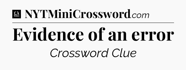 Evidence of an error - LA Times Crossword