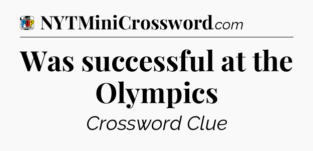 Was successful at the Olympics Crossword Clue