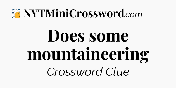 Does some mountaineering - 7 Little Words