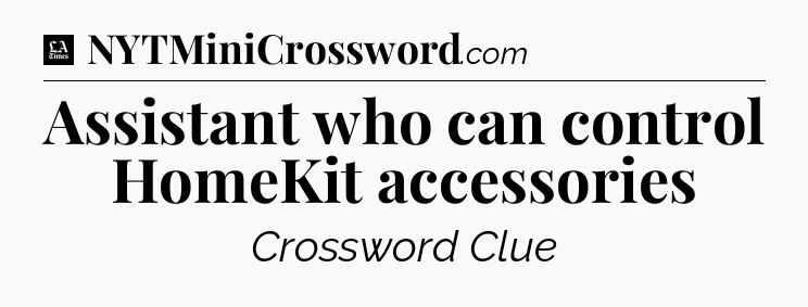 Assistant who can control HomeKit accessories - LA Times Crossword