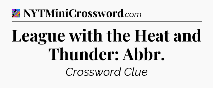 League with the Heat and Thunder: Abbr Crossword Clue