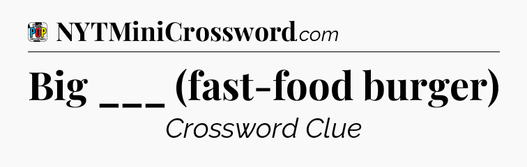 Big ___ (fast-food burger) Crossword Clue