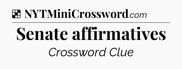 Solution: Senate affirmatives - NYT Crossword