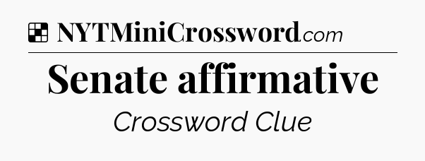 Solution: Senate affirmative - NYT Crossword