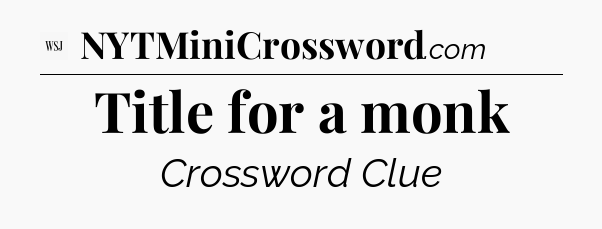 Title for a monk - WSJ Crossword