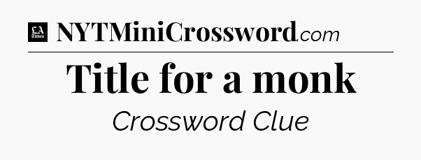 Title for a monk - LA Times Crossword