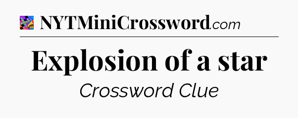 Explosion of a star Crossword Clue