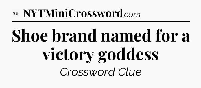 Shoe brand named for a victory goddess - WSJ Crossword