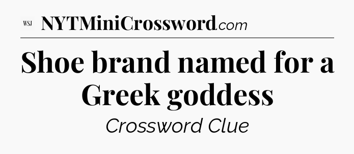 Shoe brand named for a Greek goddess - WSJ Crossword
