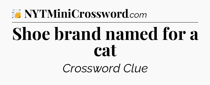 Shoe brand named for a cat - 7 Little Words