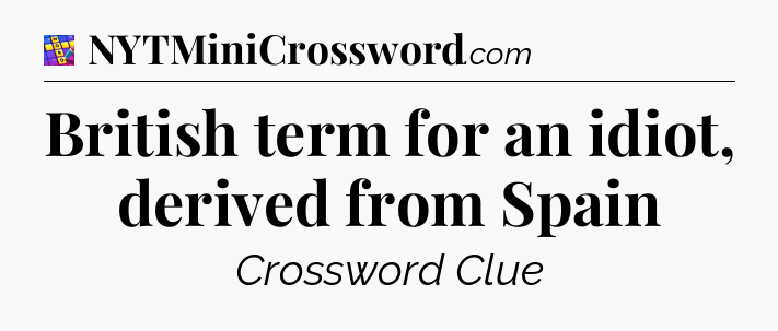 British term for an idiot, derived from Spain Codycross