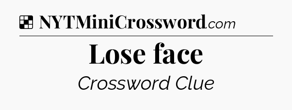 Solution: Lose face - NYT Crossword