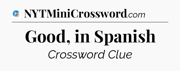 Good, in Spanish Crossword Clue