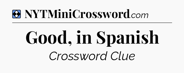 Solution: Good, in Spanish - NYT Mini Crossword